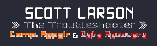 Scott Larson - The Troubleshooter |  Providing Computer Repair & Data Recovery Service